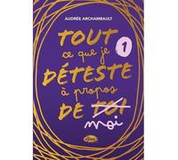 Tout ce que je deteste a propos de moi v 01 - Audrée Archambault - Les Malins - broché - Roman junior
