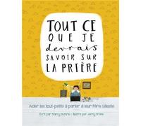Tout ce que je devrais savoir sur la prière Aider les tout-petits à parler à leur Père céleste - Nancy Guthrie - Blf Europe - broché - Document jeunesse