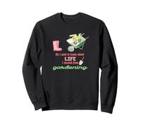 Tout ce Que Je Dois Savoir sur Le Jardinage de Vie pour Les jardiniers Sweatshirt
