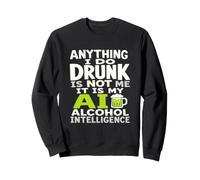 Tout ce Que Je Fais en état d'ivresse, ce n'est Pas Moi AI Alcohol Intelligence Sweatshirt