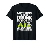 Tout ce Que Je Fais en état d'ivresse, ce n'est Pas Moi AI Alcohol Intelligence T-Shirt