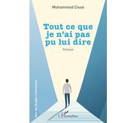 Mohammed Cissé – Tout ce que je n’ai pas pu lui dire – Roman – Broché – L'Harmattan