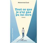 Mohammed Cissé – Tout ce que je n’ai pas pu lui dire – Roman – Broché – L'Harmattan