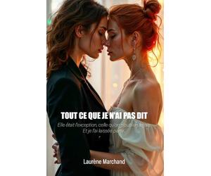Tout ce que je n'ai pas dit: Elle était l’exception, celle qu’on n’oublie jamais. Et je l’ai laissée partir…