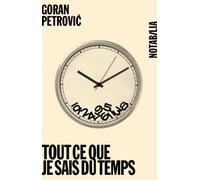 Tout ce que je sais du temps - Goran Petrovic - Noir Sur Blanc - broché - Roman