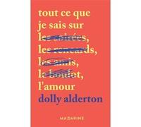 Tout ce que je sais sur l'amour Dolly Alderton (Auteur)