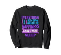 Tout ce Que Je Sais sur Le Bonheur Vient du Sommeil Sweatshirt