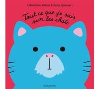 Tout ce que je sais sur les chats Clémentine Mélois (Auteur), Rudy Spiessert (Auteur)