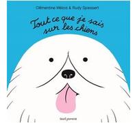 Tout ce que je sais sur les chiens Clémentine Mélois (Auteur), Rudy Spiessert (Auteur)