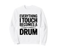Tout ce Que Je Touche Devient Un Tambour Sweatshirt