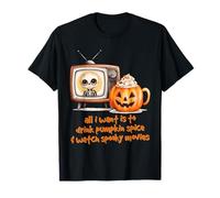 Tout ce Que Je Veux, C'est Boire des épices à la Citrouille et Regarder des Films effrayants T-Shirt