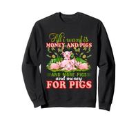 Tout ce Que Je Veux C'est de l'argent et des cochons et Encore des cochons et de l'argent pour Les cochons Sweatshirt