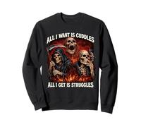 Tout ce Que Je Veux, C'est des câlins, Tout ce Que J'Ai, C'est Lutter Contre Mon Squelette Sweatshirt
