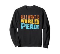 Tout ce Que Je Veux, C'est la Paix Mondiale, l'amour Humain, l'inspiration de la gentillesse Sweatshirt