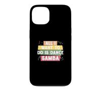 Tout ce Que Je Veux Faire C'est Danser la Samba pour la e Samba Danseur de Samba Coque pour iPhone 13