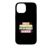 Tout ce Que Je Veux Faire C'est Danser la Samba pour la e Samba Danseur de Samba Coque pour iPhone 14