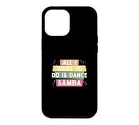 Tout ce Que Je Veux Faire C'est Danser la Samba pour la e Samba Danseur de Samba Coque pour iPhone 12 Pro Max