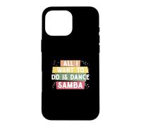 Tout ce Que Je Veux Faire C'est Danser la Samba pour la e Samba Danseur de Samba Coque pour iPhone 16 Pro Max