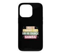 Tout ce Que Je Veux Faire C'est Danser la Samba pour la e Samba Danseur de Samba Coque pour iPhone 13 Pro