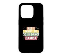 Tout ce Que Je Veux Faire C'est Danser la Samba pour la e Samba Danseur de Samba Coque pour iPhone 15 Pro