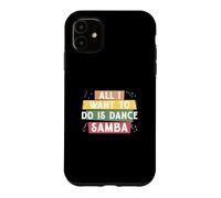 Tout ce Que Je Veux Faire C'est Danser la Samba pour la e Samba Danseur de Samba Coque pour iPhone 11