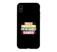 Tout ce Que Je Veux Faire C'est Danser la Samba pour la e Samba Danseur de Samba Coque pour iPhone XS Max