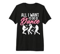 Tout ce Que Je Veux Faire C'est Danser Le Hip hop, Le Breakdance, Les Filles urbaines T-Shirt Haut de Gamme