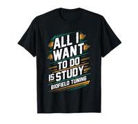 Tout ce Que Je Veux Faire, C'est étudier l'énergie de réglage Biofield T-Shirt