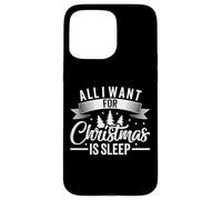Tout ce Que Je Veux pour Noël C'est Dormir, des Vacances drôles et fatiguées Coque pour iPhone 15 Pro Max