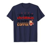 Tout ce Que Je Veux pour Noël, C'est Plus de café T-Shirt