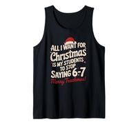 Tout ce Que Je Veux pour Noël, C'est Que Mes élèves arrêtent de dire 6 7 Débardeur