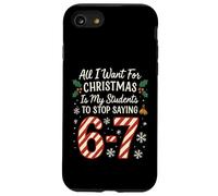 Tout ce Que Je Veux pour Noël, C'est Que Mes élèves arrêtent de dire 67 Coque pour iPhone SE (2020) / 7/8