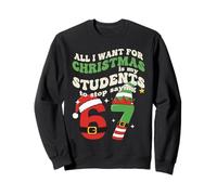 Tout ce Que Je Veux pour Noël, C'est Que Mes élèves arrêtent de dire 67 Sweatshirt