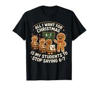 Tout ce Que Je Veux pour Noël, C'est Que Mes élèves arrêtent de dire 67 T-Shirt