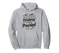 Tout ce Que Je Veux pour Noël est Un Meilleur président Sweat à Capuche