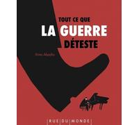 Tout ce que la guerre déteste