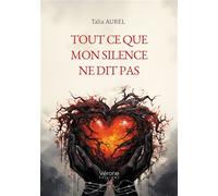 Tout ce que mon silence ne dit pas - Talia Aurel - Verone Eds - broché - Poésie