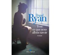 Tout ce que nous allons savoir - Donal Ryan - Albin Michel - broché - Roman