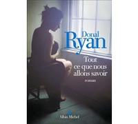 Tout ce que nous allons savoir Donal Ryan (Auteur), Marie Hermet (Traduction)