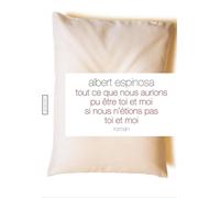 Tout ce que nous aurions pu être toi et moi si nous n'étions pas toi et moi - Albert Espinosa - Grasset - broché - Roman