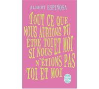 Tout ce que nous aurions pu être toi et moi, si nous n'étions pas toi et moi - Albert Espinosa - Lgf - Poche - Roman