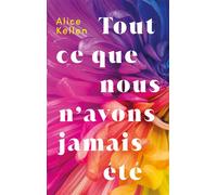 Tout ce que nous n'avons jamais été - Alice Kellen - Hachette Romans - broché - Roman adolescent