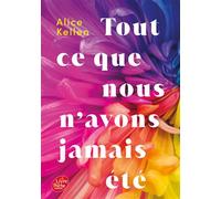 Tout ce que nous n'avons jamais été - Alice Kellen - Ldp Jeunesse - Poche - Roman adolescent