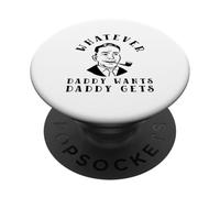 Tout ce Que Papa Veut, Papa l'obtient (déclaration de Funny Man Dad) PopSockets PopGrip Adhésif