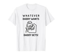 Tout ce Que Papa Veut, Papa l'obtient (déclaration de Funny Man Dad) T-Shirt