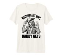 Tout ce Que Papa Veut, Papa obtient Un Loup-Garou Cow-Boy T-Shirt Haut de Gamme