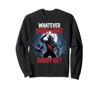 Tout ce Que Papa Veut, Papa obtient Un mème de Loup-Garou drôle Sweatshirt