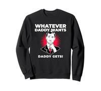 Tout ce Que Papa Veut, Papa obtient Une déclaration Amusante Sweatshirt