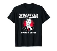 Tout ce Que Papa Veut, Papa obtient Une déclaration Amusante T-Shirt