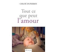 Tout Ce Que Peut L'amour - Un Bébé Dans Le Monde Du Cancer